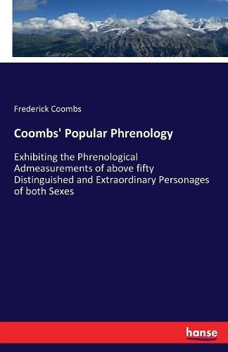 Cover image for Coombs' Popular Phrenology: Exhibiting the Phrenological Admeasurements of above fifty Distinguished and Extraordinary Personages of both Sexes