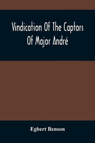 Vindication Of The Captors Of Major Andre