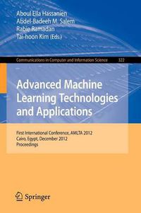 Cover image for Advanced Machine Learning Technologies and Applications: First International Conference, AMLTA 2012, Cairo, Egypt, December 8-10, 2012, Proceedings