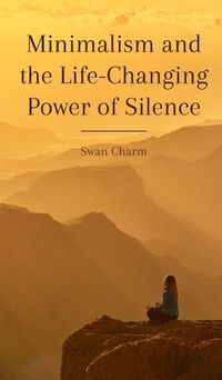 Cover image for Minimalism and the Life-Changing Power of Silence