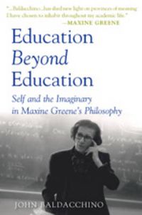 Cover image for Education Beyond Education: Self and the Imaginary in Maxine Greene's Philosophy