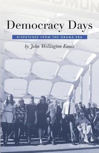 Cover image for Democracy Days: Dispatches From the Obama Era