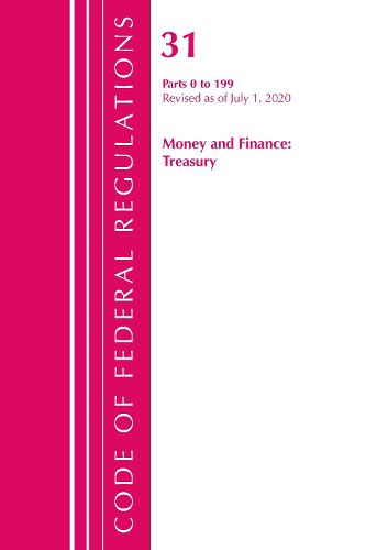 Cover image for Code of Federal Regulations, Title 31 Money and Finance 0-199, Revised as of July 1, 2020