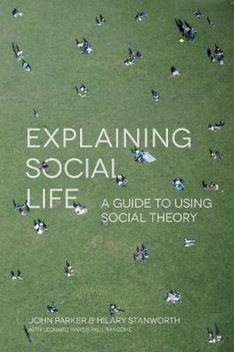 Cover image for Explaining Social Life: A Guide to Using Social Theory