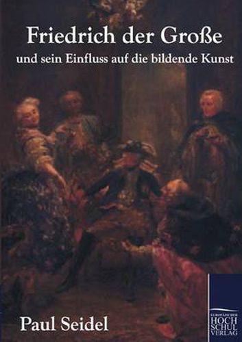 Cover image for Friedrich der Grosse und sein Einfluss auf die bildende Kunst