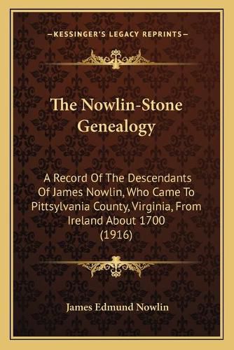 Cover image for The Nowlin-Stone Genealogy: A Record of the Descendants of James Nowlin, Who Came to Pittsylvania County, Virginia, from Ireland about 1700 (1916)