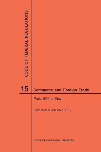 Cover image for Code of Federal Regulations Title 15, Commerce and Foreign Trades, Parts 800-End, 2017