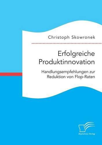 Cover image for Erfolgreiche Produktinnovation. Handlungsempfehlungen zur Reduktion von Flop-Raten