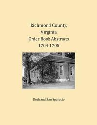 Cover image for Richmond County, Virginia Order Book Abstracts 1704-1705