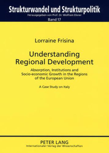 Cover image for Understanding Regional Development: Absorption, Institutions and Socio-economic Growth in the Regions of the European Union- A Case Study on Italy