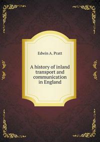 Cover image for A history of inland transport and communication in England