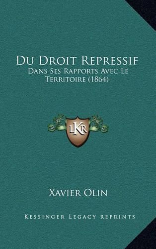 Cover image for Du Droit Repressif: Dans Ses Rapports Avec Le Territoire (1864)