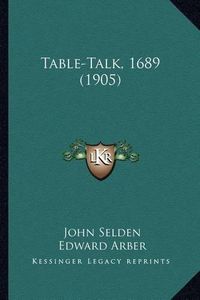 Cover image for Table-Talk, 1689 (1905)