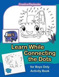 Cover image for Learn While Connecting the Dots for Boys Only Activity Book