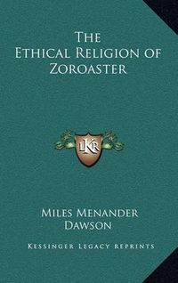 Cover image for The Ethical Religion of Zoroaster