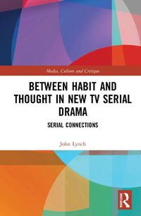 Cover image for Between Habit and Thought in New TV Serial Drama: Serial Connections