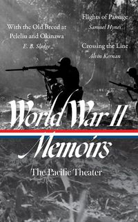 Cover image for World War II Memoirs: The Pacific Theater (LOA #351): With the Old Breed at Peleliu and Okinawa / Flights of Passage / Crossing the Line