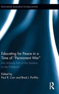 Cover image for Educating for Peace in a Time of Permanent War: Are Schools Part of the Solution or the Problem?