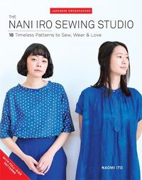 Cover image for The Nani Iro Sewing Studio: 18 Timeless Patterns to Sew, Wear & Love