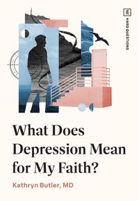 Cover image for What Does Depression Mean for My Faith?