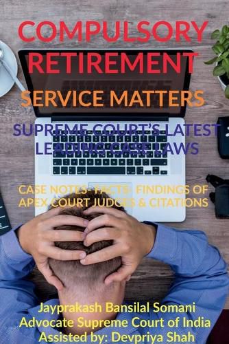 Cover image for Compulsory Retirement- Service Matters- Supreme Court's Latest Leading Case Laws: Case Notes- Facts- Findings of Apex Court Judges & Citations