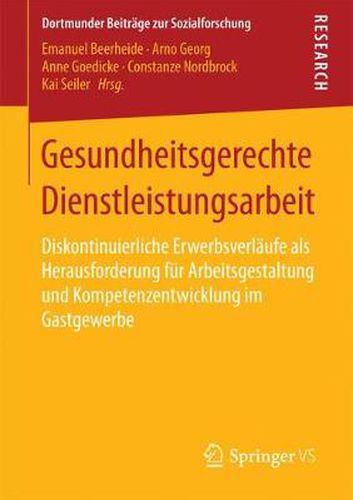 Cover image for Gesundheitsgerechte Dienstleistungsarbeit: Diskontinuierliche Erwerbsverlaufe ALS Herausforderung Fur Arbeitsgestaltung Und Kompetenzentwicklung Im Gastgewerbe