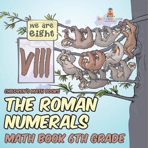 Cover image for The Roman Numerals - Math Book 6th Grade Children's Math Books
