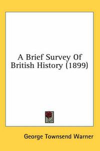 Cover image for A Brief Survey of British History (1899)