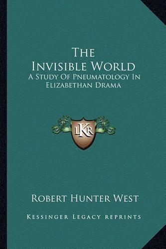 The Invisible World: A Study of Pneumatology in Elizabethan Drama