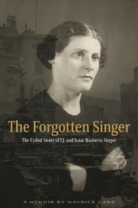 Cover image for The Forgotten Singer: the Exiled Sister of I.J. and Isaac Bashevis Singer