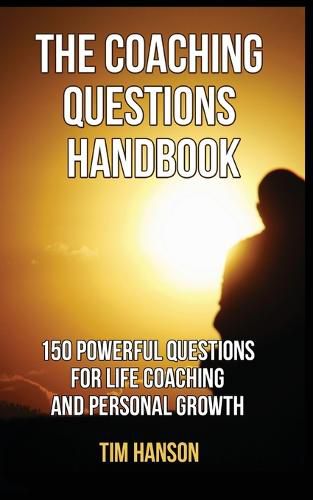 Cover image for The Coaching Questions Handbook: 150 Powerful Questions for Life Coaching and Personal Growth