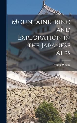 Cover image for Mountaineering and Exploration in the Japanese Alps