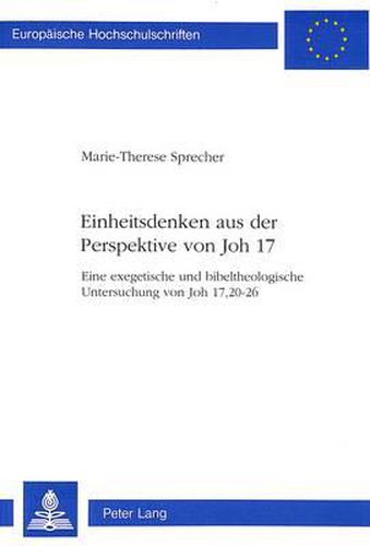 Cover image for Einheitsdenken Aus Der Perspektive Von Joh 17: Eine Exegetische Und Bibeltheologische Untersuchung Von Joh 17, 20-26