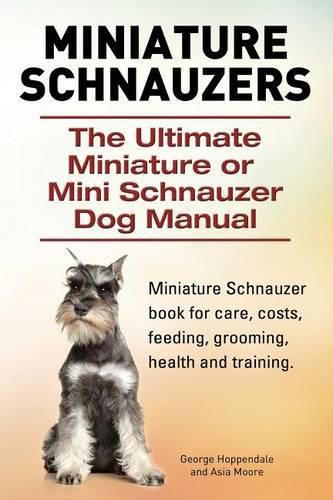 Cover image for Miniature Schnauzers. The Ultimate Miniature or Mini Schnauzer Dog Manual