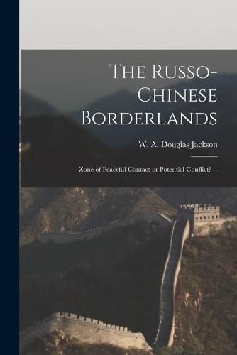 Cover image for The Russo-Chinese Borderlands: Zone of Peaceful Contact or Potential Conflict? --