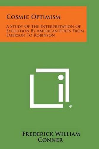 Cover image for Cosmic Optimism: A Study of the Interpretation of Evolution by American Poets from Emerson to Robinson