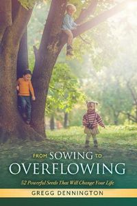 Cover image for From Sowing to Overflowing: 52 Powerful Seeds That Will Change Your Life