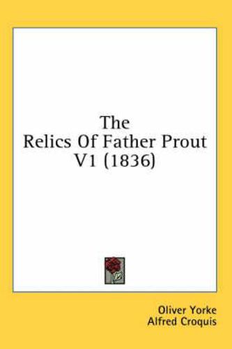 Cover image for The Relics of Father Prout V1 (1836)
