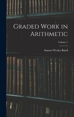 Cover image for Graded Work in Arithmetic; Volume 1