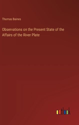 Observations on the Present State of the Affairs of the River Plate