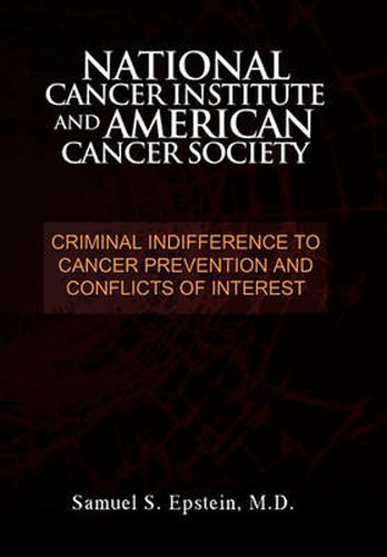 Cover image for NATIONAL CANCER INSTITUTE and AMERICAN CANCER SOCIETY: Criminal Indifference to Cancer Prevention and Conflicts of Interest