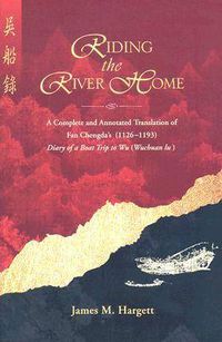 Cover image for Riding the River Home: A Complete and Annotated Translation of Fan Chengda's