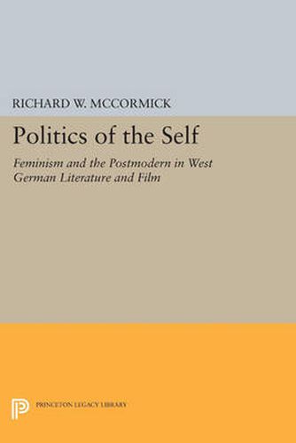 Cover image for Politics of the Self: Feminism and the Postmodern in West German Literature and Film