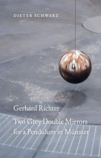 Cover image for Gerhard Richter: Two Grey Double Mirrors for a Pendulum in Munster