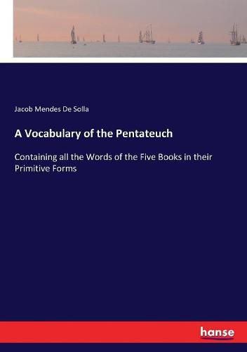 Cover image for A Vocabulary of the Pentateuch: Containing all the Words of the Five Books in their Primitive Forms