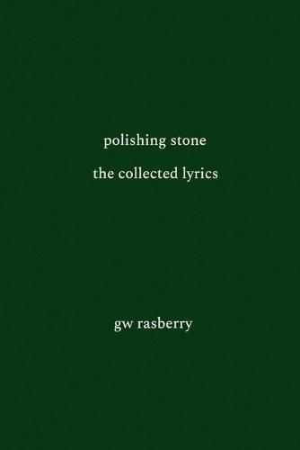 Cover image for Polishing Stone: The Collected Lyrics of GW Rasberry
