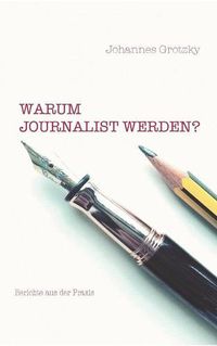 Cover image for Warum Journalist werden?: Beitrage aus der Praxis