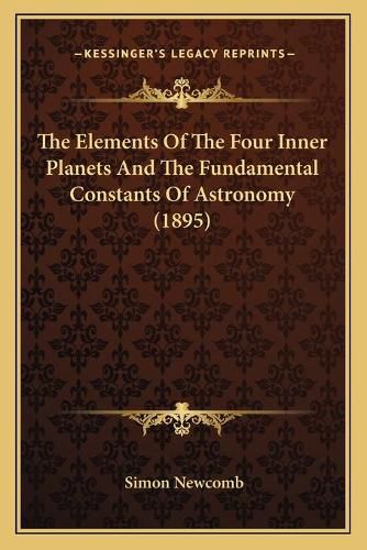 Cover image for The Elements of the Four Inner Planets and the Fundamental Constants of Astronomy (1895)