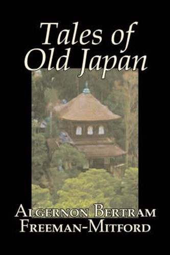 Cover image for Tales of Old Japan by Algernon Bertram Freeman-Mitford, Fiction, Legends, Myths, & Fables