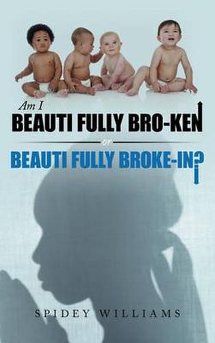 Cover image for Am I Beauti Fully Bro-Ken or Beauti Fully Broke-In?